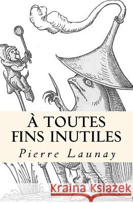 A toutes fins inutiles Launay, Pierre 9782370870476 Editions Porta Piccola - książka