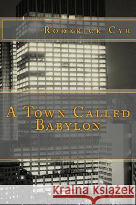 A Town Called Babylon Roderick Cyr 9781547138968 Createspace Independent Publishing Platform - książka