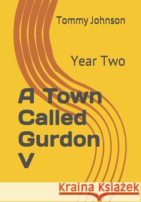 A Town Called Gurdon V: Year Two Tommy J. Johnson 9781727302370 Createspace Independent Publishing Platform - książka
