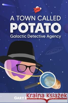 A Town Called Potato: A Space Noir Murder Comedy Gary Blaine Randolph 9781734774122 Gary Blaine Randolph - książka