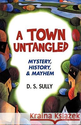 A Town Untangled S. Sully D 9781440190810 iUniverse - książka