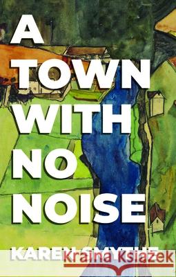 A Town with No Noise Karen Smythe 9781990293924 Palimpsest Press - książka