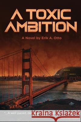 A Toxic Ambition Erik A. Otto 9781732136144 Sagis Press - książka