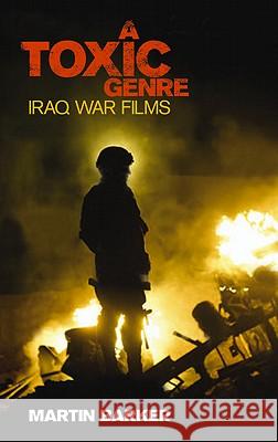 A 'toxic Genre' the Iraq War Films Barker, Martin 9780745331294  - książka