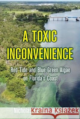 A Toxic Inconvenience: Red Tide and Blue-Green Algae on Florida's Coast Nicholas G Penniman, IV 9781733983778 Barringer Publishing/Schlesinger Advertising - książka