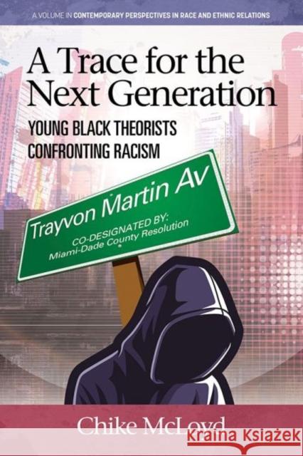 A Trace for the Next Generation: Young Black Theorists Confronting Transnational Racism McLoyd, Chike 9781648025945 Information Age Publishing - książka