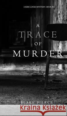 A Trace of Murder (A Keri Locke Mystery--Book #2) Pierce, Blake 9781632919472 Blake Pierce - książka