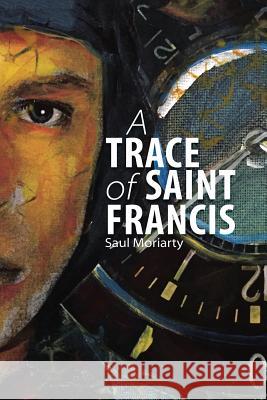 A Trace of Saint Francis Saul Moriarty 9781483463087 Lulu.com - książka