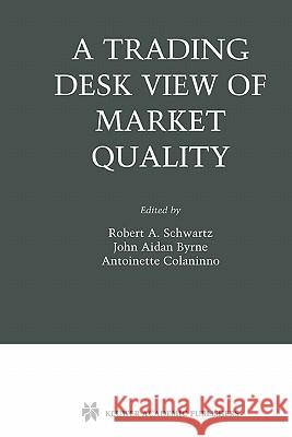 A Trading Desk View of Market Quality Robert A. Schwartz John Aidan Byrne Antoinette Colaninno 9781441953711 Not Avail - książka