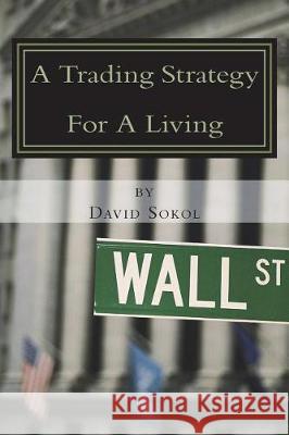 A Trading Strategy for a Living David Sokol 9781723378850 Createspace Independent Publishing Platform - książka