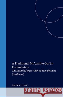 A Traditional Mu'tazilite Qur'ān Commentary: The Kashshāf of Jār Allāh Al-Zamakhsharī (D.538/1144) Lane 9789004147003 Brill Academic Publishers - książka