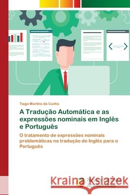 A Tradução Automática e as expressões nominais em Inglês e Português Martins Da Cunha, Tiago 9786202173582 Novas Edicioes Academicas - książka