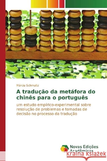 A tradução da metáfora do chinês para o português : um estudo empírico-experimental sobre resolução de problemas e tomadas de decisão no processo da tradução Schmaltz, Márcia 9783330734944 Novas Edicioes Academicas - książka