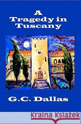 A Tragedy in Tuscany G. C. Dallas 9781419654824 Booksurge Publishing - książka