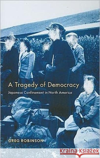 A Tragedy of Democracy: Japanese Confinement in North America Robinson, Greg 9780231129237 Not Avail - książka