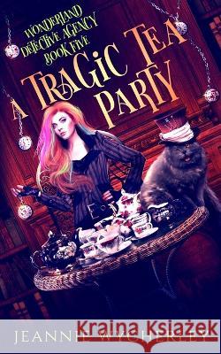 A Tragic Tea Party: A paranormal detective mystery set in London's underworld Jeannie Wycherley   9781739963927 Bark at the Moon Books - książka