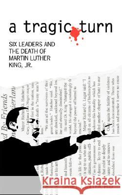 A Tragic Turn: Six Leaders and the Death of Martin Luther King, Jr. Miller, Daniel T. 9781434373274 Authorhouse - książka