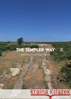 A trail guide to walking the Templer Way: from Haytor to Teignmouth Arnold, Matthew 9781999950972 Trail Wanderer Publications - książka