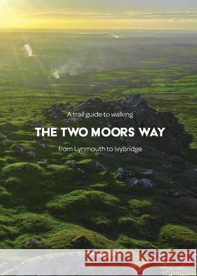 A trail guide to walking the Two Moors Way: from Lynmouth to Ivybridge Arnold, Matthew 9781999950903 Trail Wanderer Publications - książka