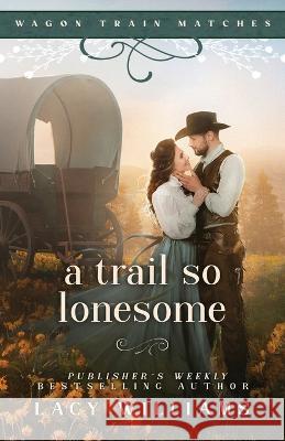 A Trail So Lonesome Lacy Williams 9781088070420 Lacy Williams Books LLC - książka