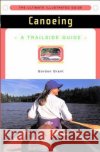 A Trailside Guide: Canoeing Gordon Grant Ron Hildebrand 9780393314892 W. W. Norton & Company