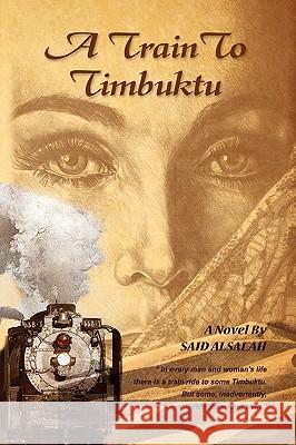 A Train to Timbuktu Said Alsalah 9781450029384 Xlibris Corporation - książka