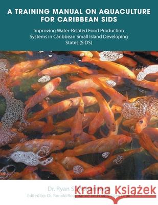 A Training Manual on Aquaculture for Caribbean Sids: Improving Water-Related Food Production Systems in Caribbean Smal L Island Developing States (Sids) Dr Ryan S Mohammed, Dr Ronald Roopnarine, Gabriel Lee Look 9781665525244 Authorhouse - książka