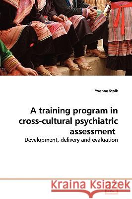 A training program in cross-cultural psychiatric assessment Stolk, Yvonne 9783639073614 VDM Verlag - książka