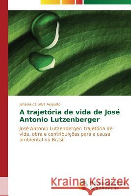 A trajetória de vida de José Antonio Lutzenberger Da Silva Augusto Janaina 9783639689549 Novas Edicoes Academicas - książka