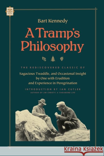 A Tramp's Philosophy: The Rediscovered Classic of Sagacious Twaddle, and Occasional Insight by One with Erudition and Experience in Peregrination Bart Kennedy 9781627310949 Feral House - książka