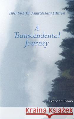 A Transcendental Journey: Twenty-Fifth Anniversary Edition Stephen Evans 9781953725288 Time Being Media, LLC - książka