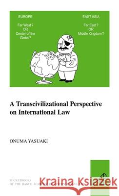 A Transcivilizational Perspective on International Law: Questioning Prevalent Cognitive Frameworks in the Emerging Multi-Polar and Multi-Civilizationa J. E. Alvarez Yasuaki Onuma 9789004186897 Martinus Nijhoff Publishers / Brill Academic - książka