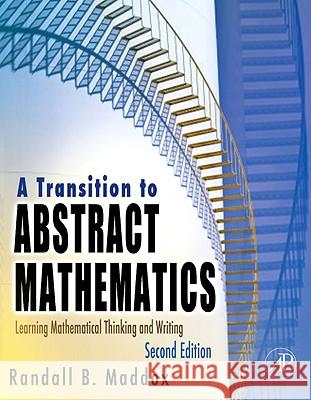 A Transition to Abstract Mathematics: Mathematical Thinking and Writing Randall B. Maddox 9780123744807 ELSEVIER SCIENCE & TECHNOLOGY - książka