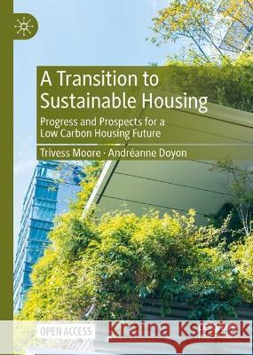 A Transition to Sustainable Housing Trivess Moore, Doyon, Andréanne 9789819927593 Springer Nature Singapore - książka