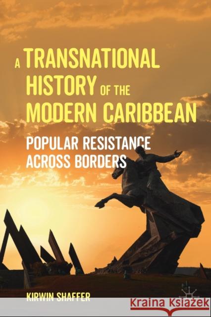 A Transnational History of the Modern Caribbean: Popular Resistance Across Borders Shaffer, Kirwin 9783030930110 Springer Nature Switzerland AG - książka