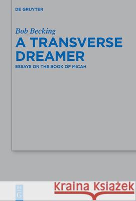 A Transverse Dreamer: Essays on the Book of Micah Bob Becking 9783112215296 de Gruyter - książka