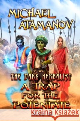 A Trap for the Potentate (The Dark Herbalist Book #3): LitRPG series Atamanov, Michael 9788088231561 Magic Dome Books - książka