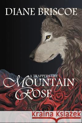 A Trapper's Life Mountain Rose Diane Briscoe 9781467043168 Authorhouse - książka