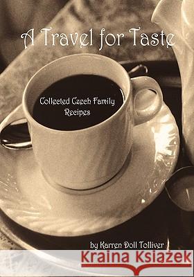 A Travel for Taste: Collected Czech Family Recipes Karren Doll Tolliver 9781456443177 Createspace - książka