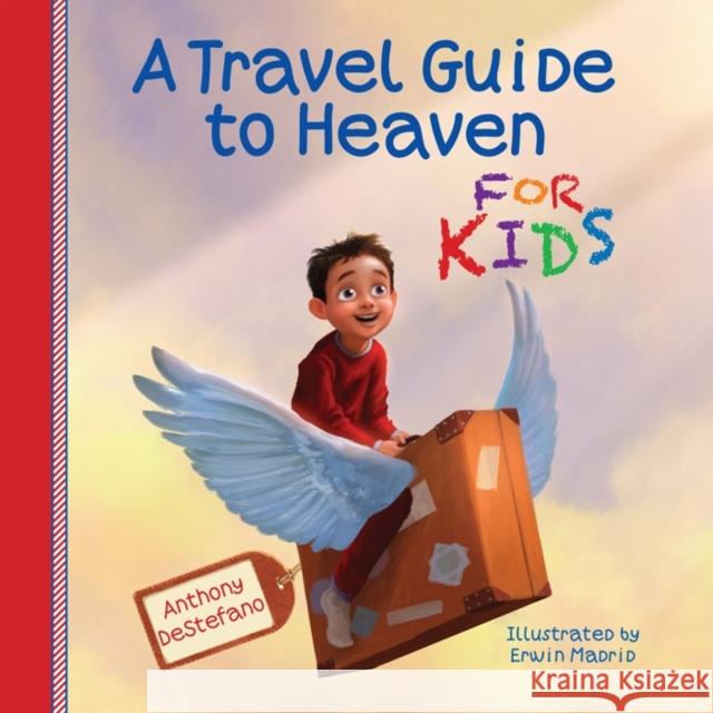 A Travel Guide to Heaven for Kids Anthony DeStefano Erwin Madrid 9780736955096 Harvest House Publishers - książka