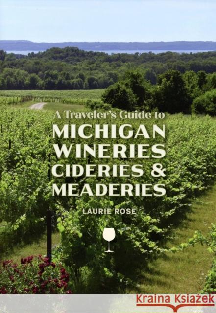 A Traveler's Guide to Michigan Wineries, Cideries and Meaderies Laurie Rose 9781933272702 Thunder Bay Press Michigan - książka