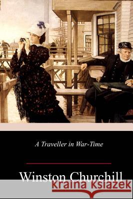 A Traveller in War-Time Winston Churchill 9781985155503 Createspace Independent Publishing Platform - książka