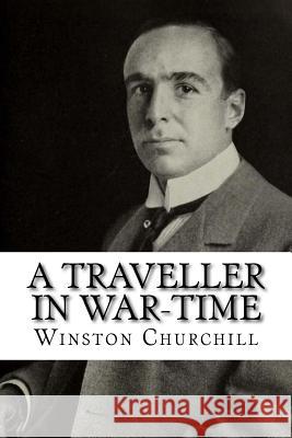 A Traveller in War-Time Winston Churchill 9781986807357 Createspace Independent Publishing Platform - książka