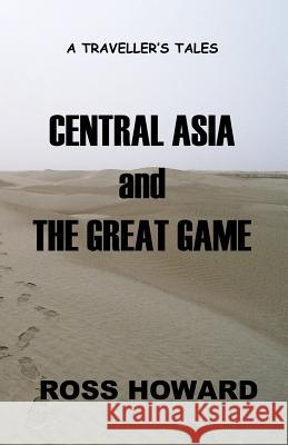 A Traveller's Tales - Central Asia & The Great Game Howard, Ross 9780646547091 Ross Howard - książka
