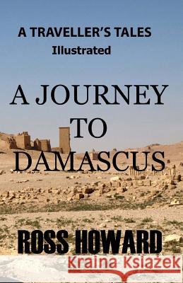 A Traveller's Tales - Illustrated - A Journey to Damascus MR Ross Howard 9781460992357 Createspace - książka