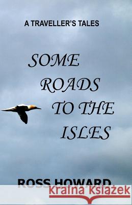 A Traveller's Tales - Some Roads to the Isles MR Ross W. Howard 9781461004530 Createspace - książka