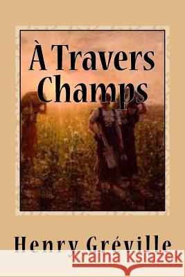 A Travers Champs Sanchez, Gustavo J. 9781542759090 Createspace Independent Publishing Platform - książka