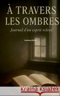 À travers les ombres: Journal d'un esprit relevé Dehu, Svetlana 9782322663972 Bod - Books on Demand - książka