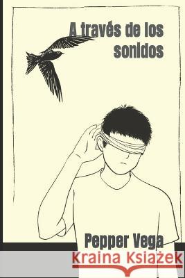 A traves de los sonidos Pepper Vega   9798375661667 Independently Published - książka