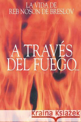 A Traves del Fuego y del Agua: La Vida de Reb Noson de Breslov Beilinson, Guillermo 9781928822349 Breslov Research Institute - książka